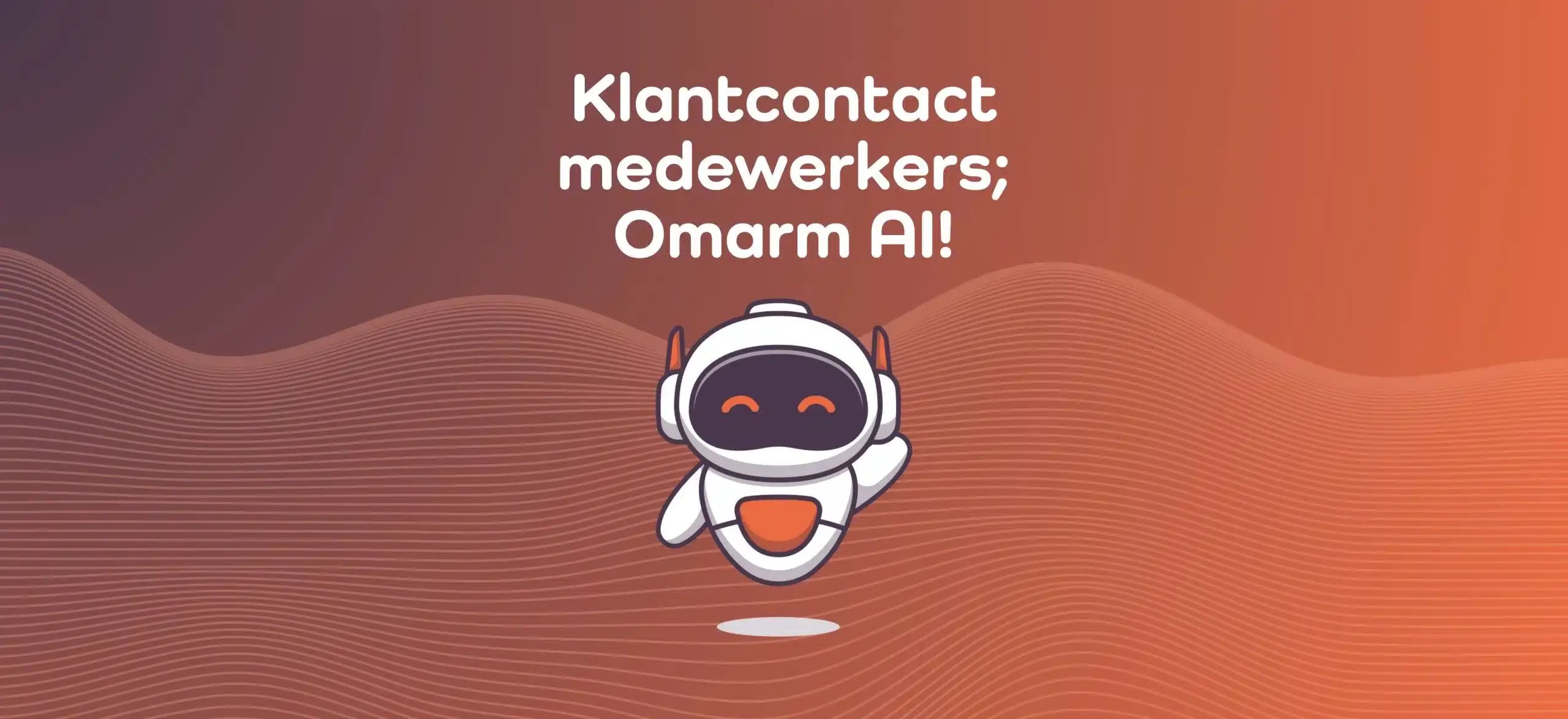 Klantcontact medewerkers; Omarm AI!
