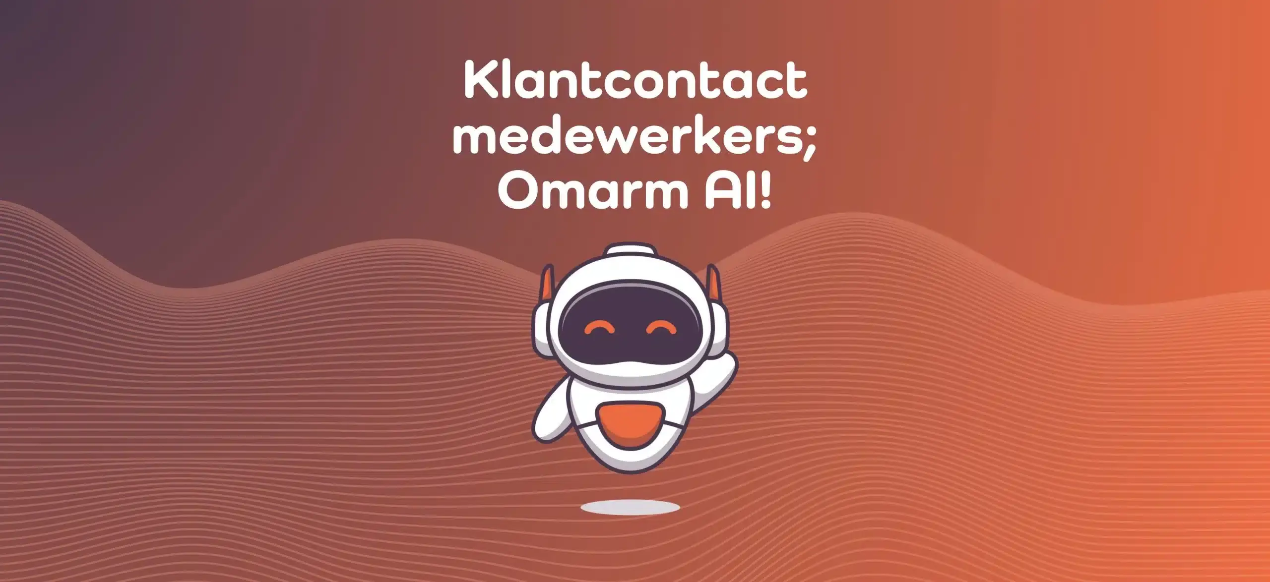 Klantcontact medewerkers; Omarm AI!